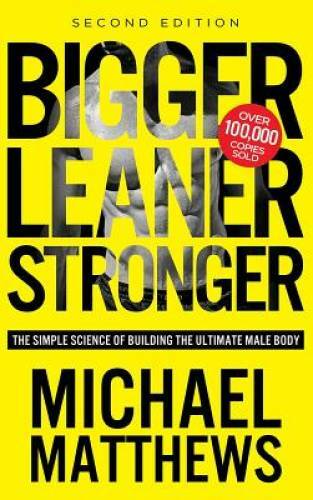 Bigger Leaner Stronger: The Simple Science of Building the Ultima – VERY GOOD