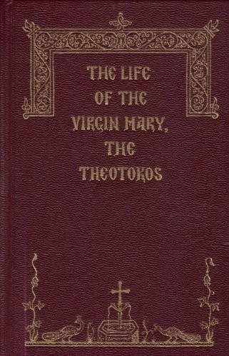 THE LIFE OF THE VIRGIN MARY, THE THEOTOKOS By Holy Apostles Convent & Holy NEW