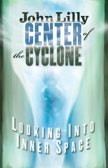 Center of the Cyclone by M.D. John C. Lilly (Paperback Book)