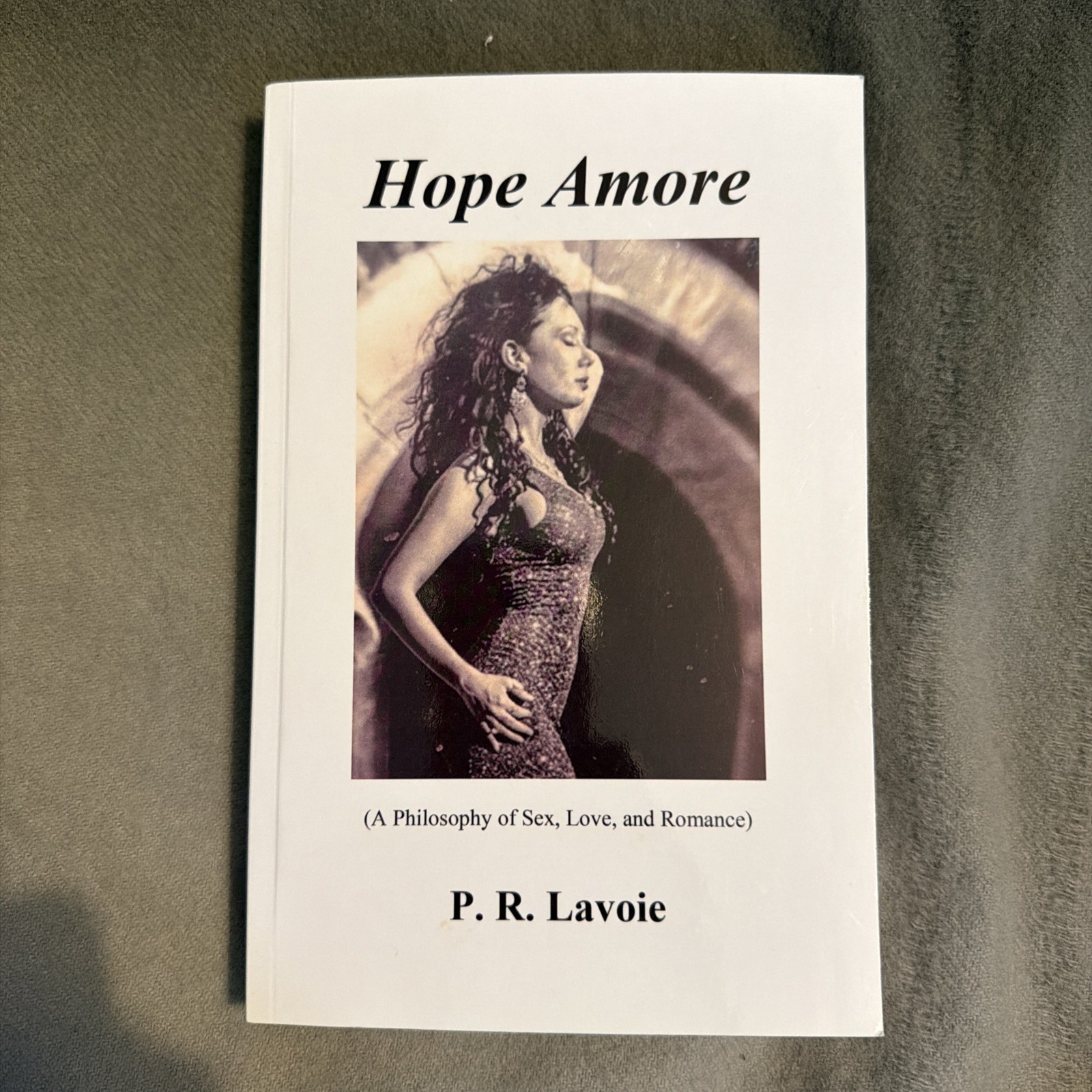 HOPE AMORE: (A PHILOSOPHY OF SEX, LOVE, AND ROMANCE) By P. R. Lavoie