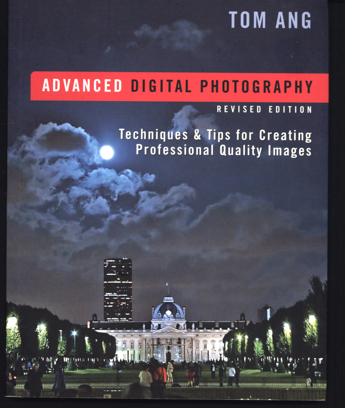 TOM ANG ADVANCED DIGITAL PHOTOGRAPHY REVISED EDITION TECHNIQUES & TIPS