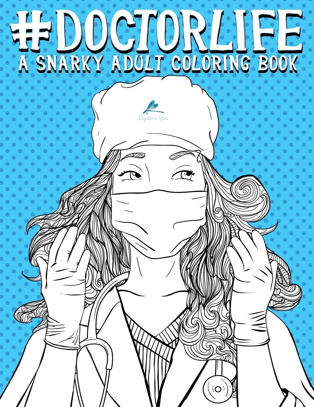 Doctor Life: A Snarky Adult Coloring Book – Papeterie Bleu – Good – See cond…