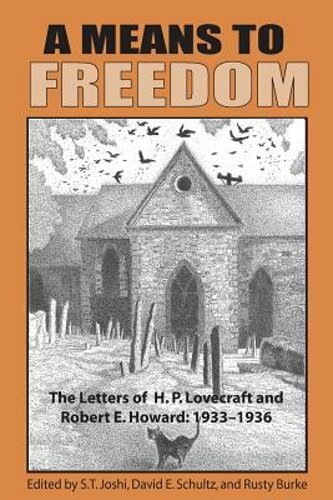 A Means to Freedom: The Letters of H. P. Lovecraft and Robert E. Howard (Volume