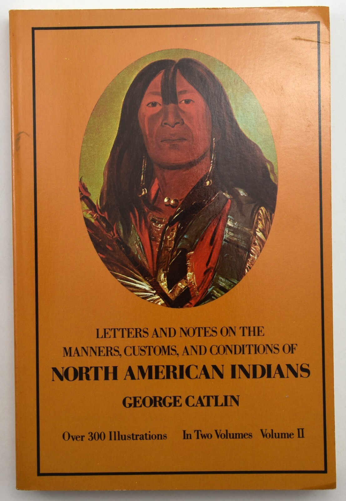 Letters & Notes on the Manners, Customs, and Conditions of the NA Indians PB