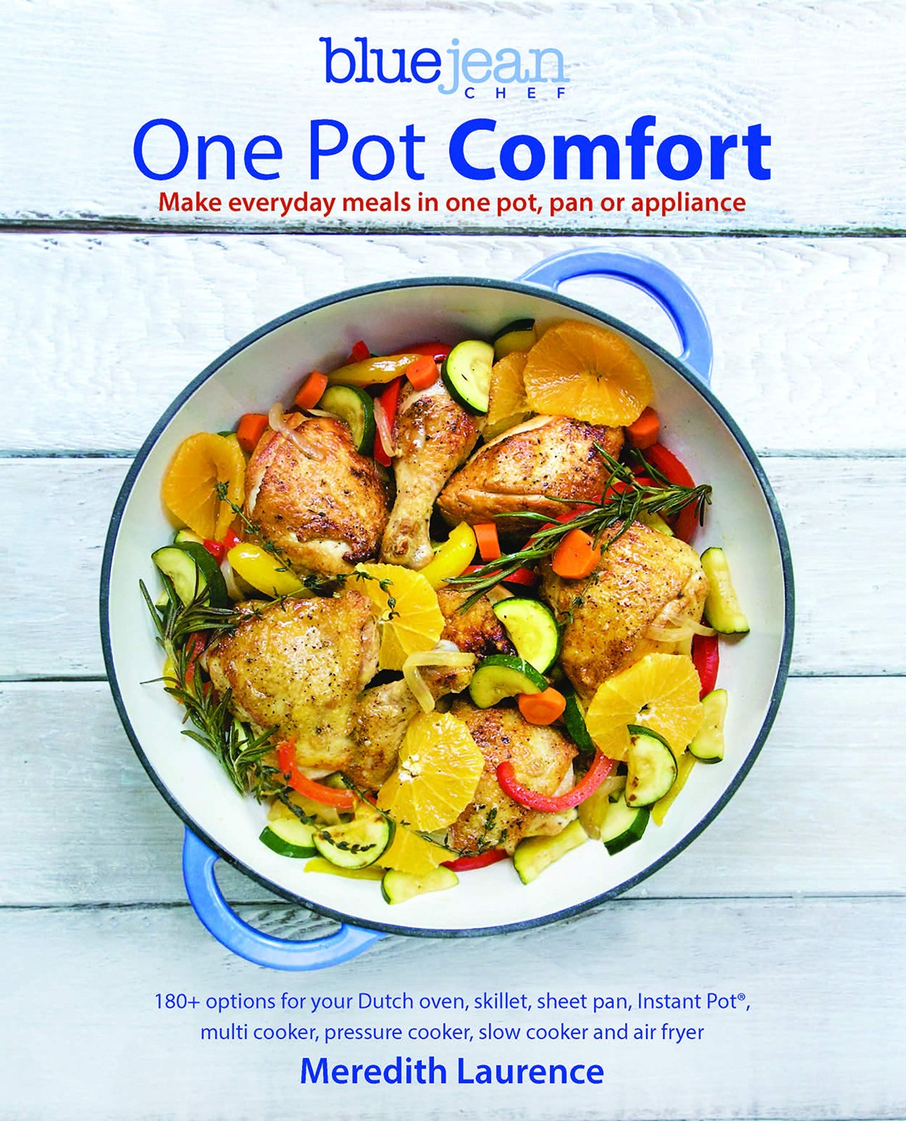 Blue Jean Chef&rsquo;s One Pot Comfort: Make Everyday Meals in One Pot, Pan or App…