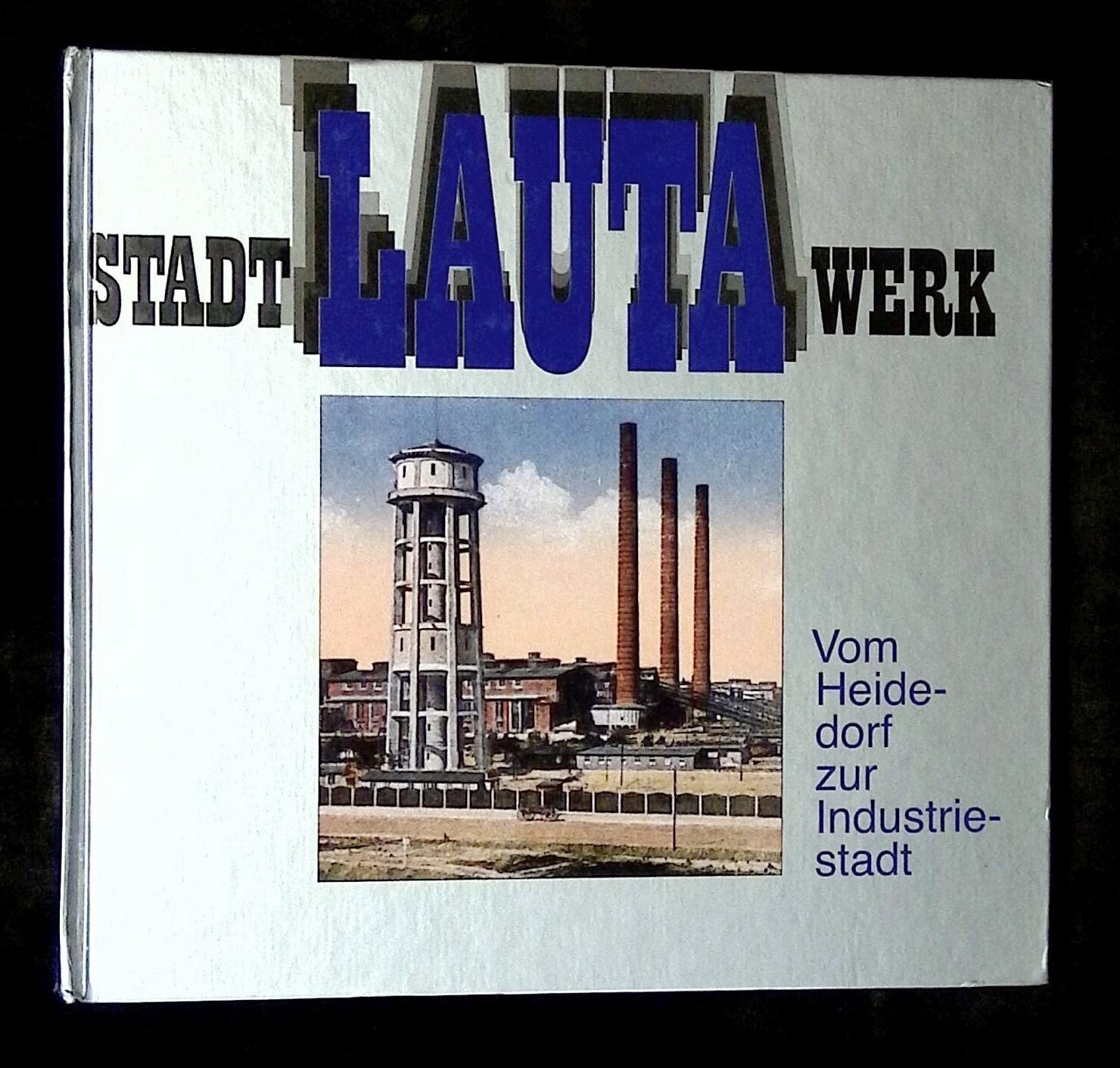 n/a / Stadt Lauta Werk Vom Heidedorf zur Industriestadt–Ein Ruckblick 1997