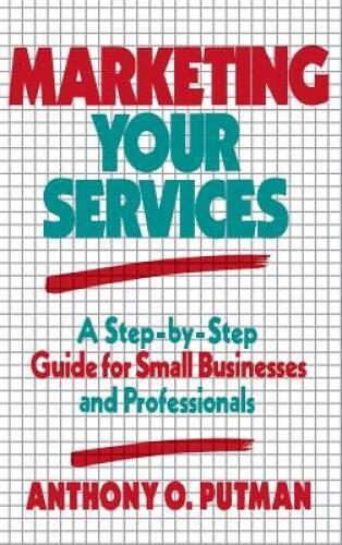 Marketing Your Services: A Step-by-Step Guide for Small Businesses a – VERY GOOD