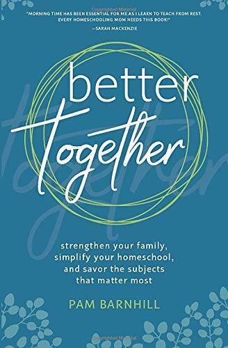 Better Together: Strengthen Your Family, Simplify Your Homeschool, and Sa – GOOD
