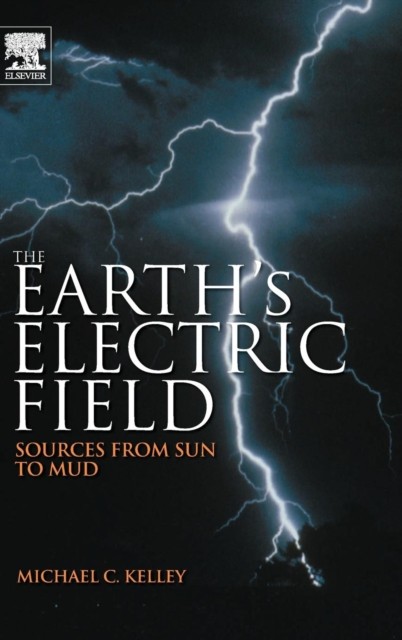 Kelley – Earth S Electric Field Sources from Sun to Mud – New hardbac – X555z