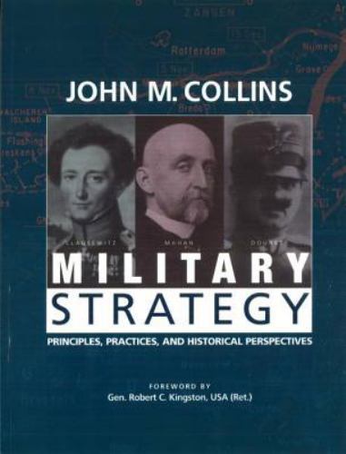 Military Strategy: Principles, Practices, and Historical Perspectives, Collins,