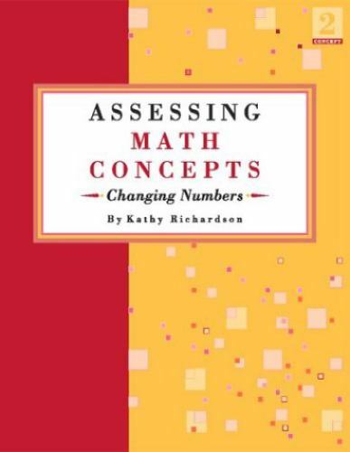 Assessing Math Concepts: Changing Numbers by Richardson, Kathy