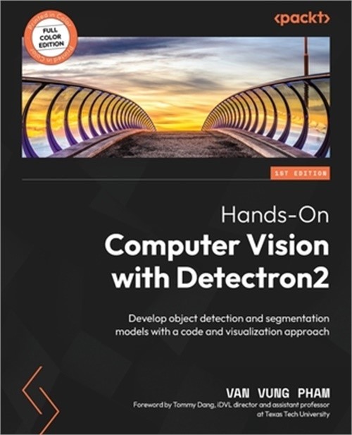 Hands-On Computer Vision with Detectron2: Develop object detection and segmentat