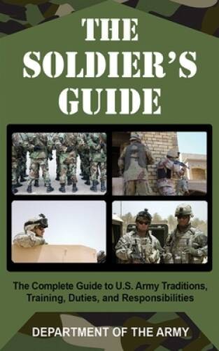 The Soldier&rsquo;s Guide: The Complete Guide to U.S. Army Traditions, Tra – VERY GOOD