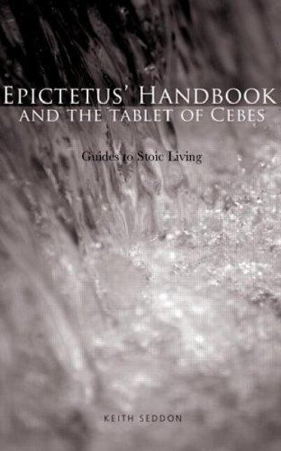 Epictetus&rsquo; Handbook and the Tablet of Cebes: Guides to Stoic Living
