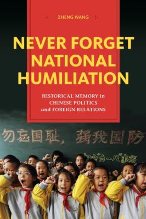 Never Forget National Humiliation : Historical Memory in Chinese