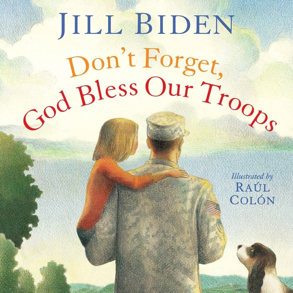 Don&rsquo;t Forget, God Bless Our Troops by Dr Jill Biden