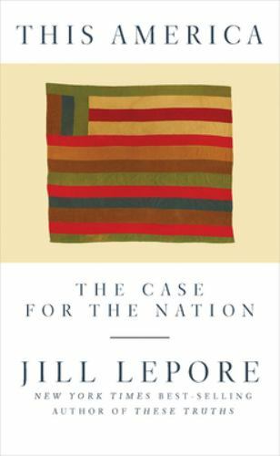 This America: The Case for the Nation – 1631496417, hardcover, Jill Lepore