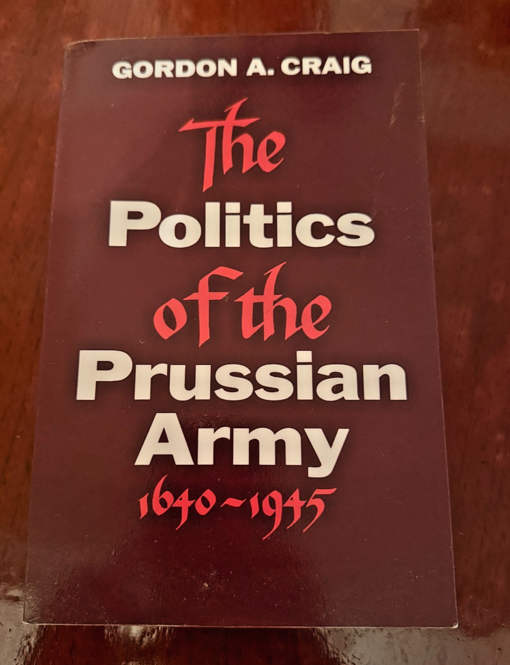 The Politics of the Prussian Army 1640-1945 by Gordon A. Craig, Like New!