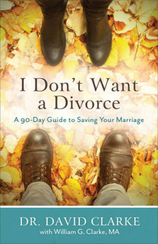 I Don&rsquo;t Want a Divorce: A 90 Day Guide to Saving Your Marriage – VERY GOOD