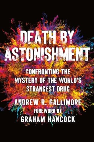 Death by Astonishment: Confronting the Mystery of the World&rsquo;s Strangest Drug