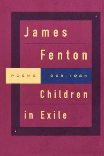 Children in Exile: Poems 1968-1984 – Paperback By Fenton, James – GOOD