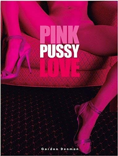 Pink Pussy Love – New, Shrinkwrapped, Hardcover by Gordon Denman – Full Color