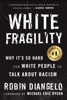 White Fragility: Why It&rsquo;s So Hard for White People to Talk About Racism by DiAn