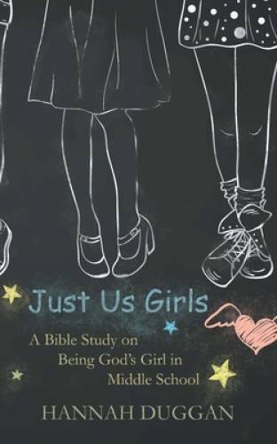 Just Us Girls: A Bible Study on Being God&rsquo;s Girl in Middle School (Vo – GOOD