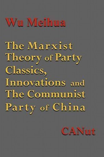 The Marxist Theory of Party Building: Classics, Innovations and the Communist Pa