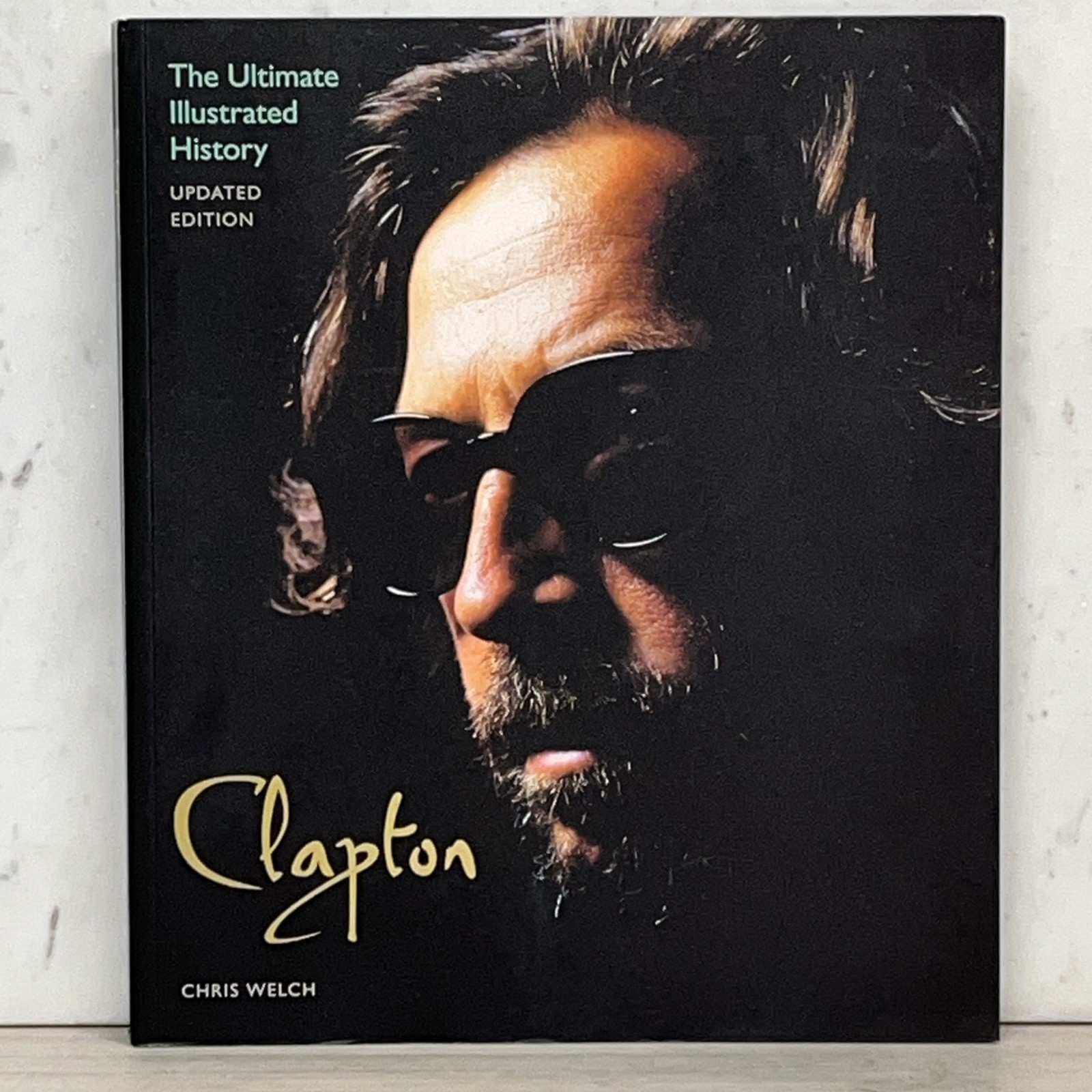 The Ultimate Illustrated History Clapton! By Chris Welch, 2011