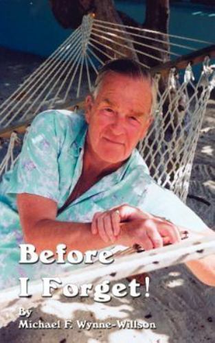 Before I Forget!: Book One, a Memoir, 1919-1967, Wynne-Willson, Michael F, Good