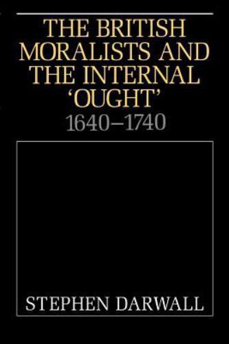 British Moralists and the Internal « Ought », 1640-1740 by Stephen Darwall…