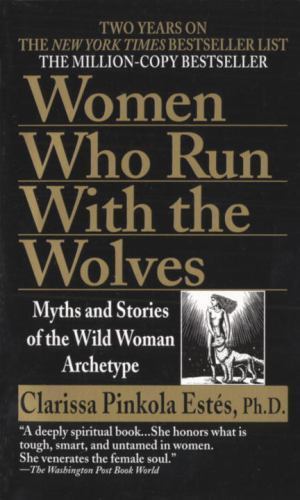 Women Who Run With the Wolves : Myths and Stories of the Wild Woman Archetype…