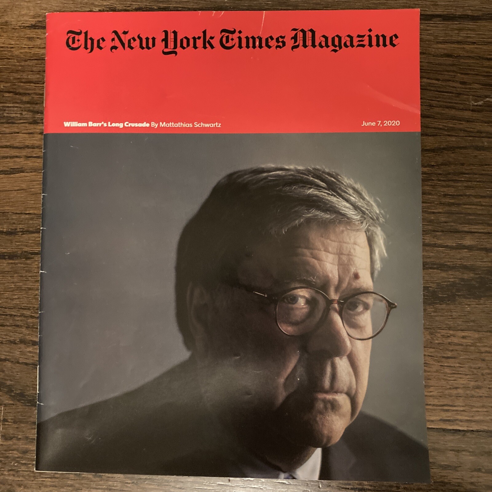 NEW YORK TIMES MAGAZINE 6/7/20 William Barr&rsquo;s Long Crusade by M. Schwartz
