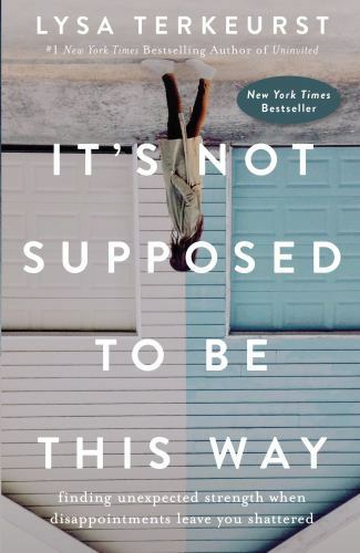 It&rsquo;s Not Supposed to Be This Way: Find- 9780718039851, hardcover, Lysa TerKeurst