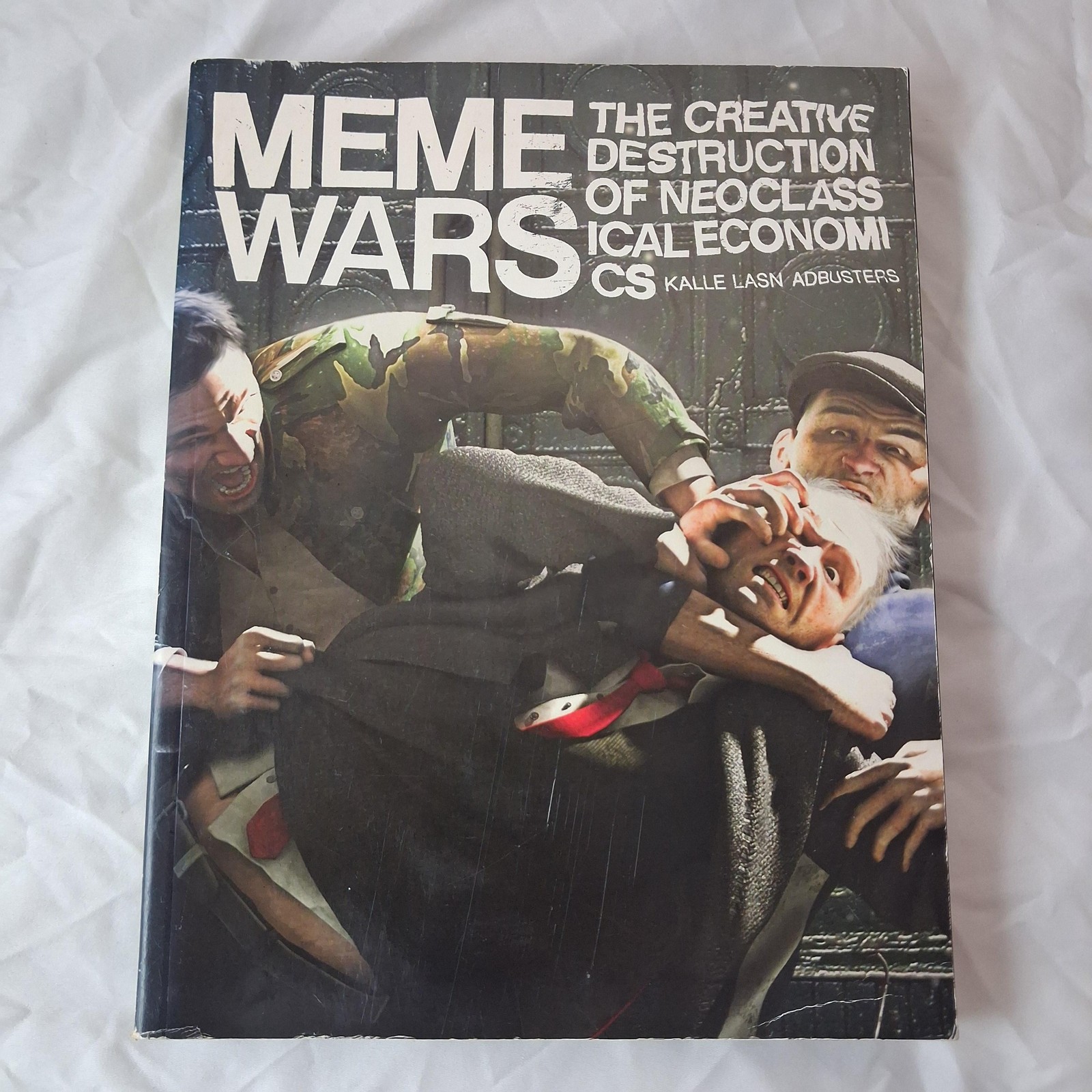 Meme Wars: The Creative Destruction Of Neoclassical Economics By Kalle Lasn HC