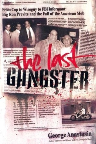The Last Gangster: From Cop to Wiseguy to FBI Informant: Big Ron Previte and the