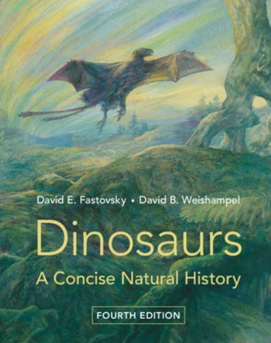 Dinosaurs: A Concise Natural History, Fastovsky, David E.,Weishampel, David B.,