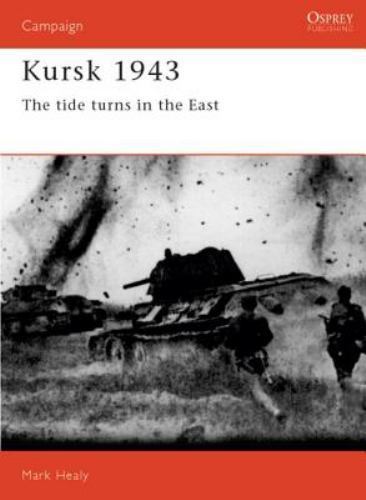 Kursk 1943: The tide turns in the East (Campaign) Healy, Mark paperback Used –
