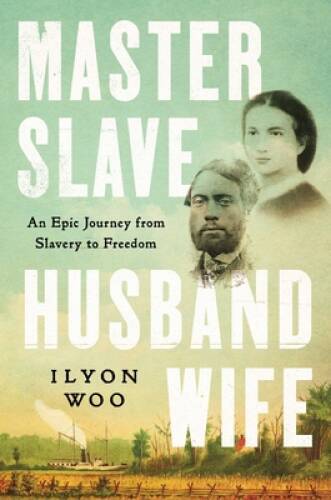 Master Slave Husband Wife: An Epic Journey from Slavery to Freedom – GOOD