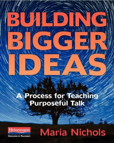 Building Bigger Ideas: A Process for Teaching Purposeful Talk, Nichols, Maria, G