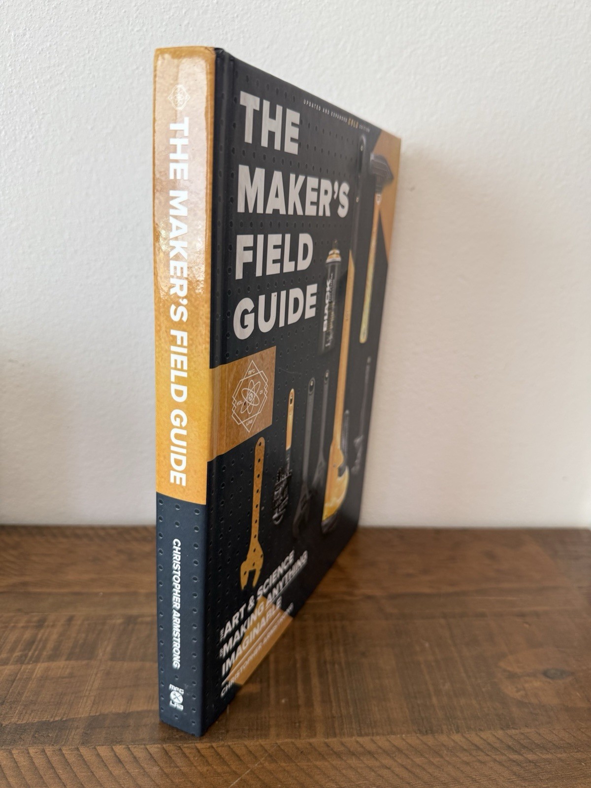 The Maker&rsquo;s Field Guide HC Christopher Armstrong Updated & Expanded Gold Edition