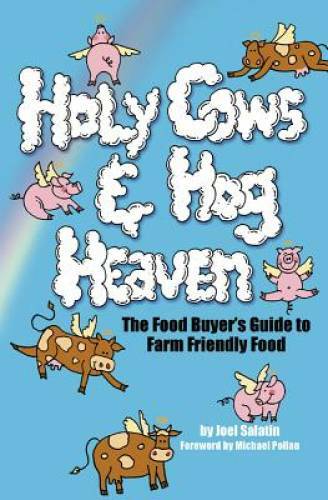 Holy Cows and Hog Heaven: The Food Buyer&rsquo;s Guide to Farm Friendly Food – GOOD