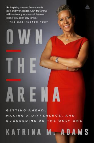 Own the Arena: Getting Ahead, Making – paperback, Katrina M Adams, 9780062936844