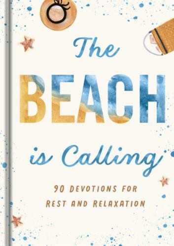 The Beach Is Calling: 90 Devotions for Rest and Relaxation (a 90-Day…