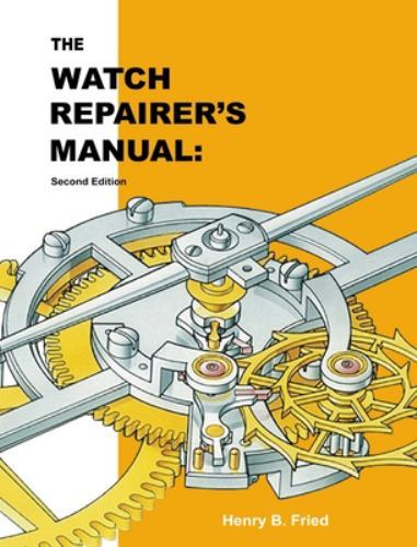 The Watch Repairer&rsquo;s Manual by Henry B. Fried, Fried, Like New Used, Free shi…