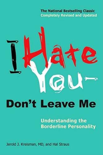 I Hate You–Don&rsquo;t Leave Me: Understanding the Borderline Personality – VERY GOOD