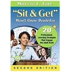 « Sit and Get » Wont Grow Dendrites: 20 Professional Learning Strategies That Enga
