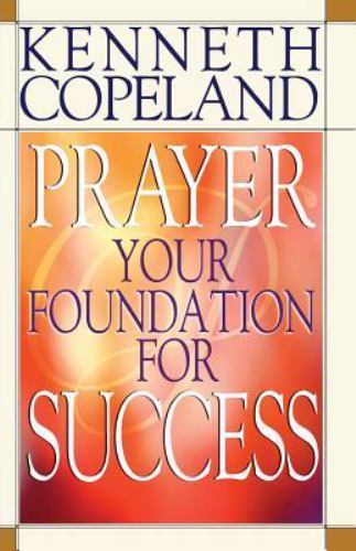Prayer: Your Foundation for Success – paperback, Kenneth Copeland, 0881147044