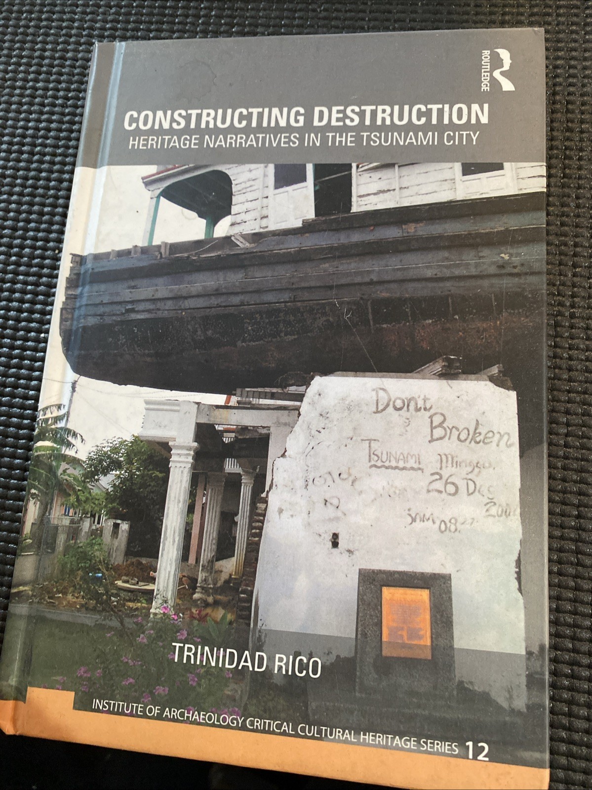 Ucl Institute of Archaeology Critical Cultural Heritage Ser.: Constructing…